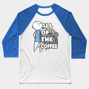 All of the Coffee Baseball T-Shirt